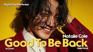 Natalie Cole - Good To Be Back (AI Male Cover) - Playful K-Pop R&amp;B Version