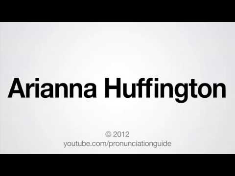 How to Pronounce Arianna Huffington