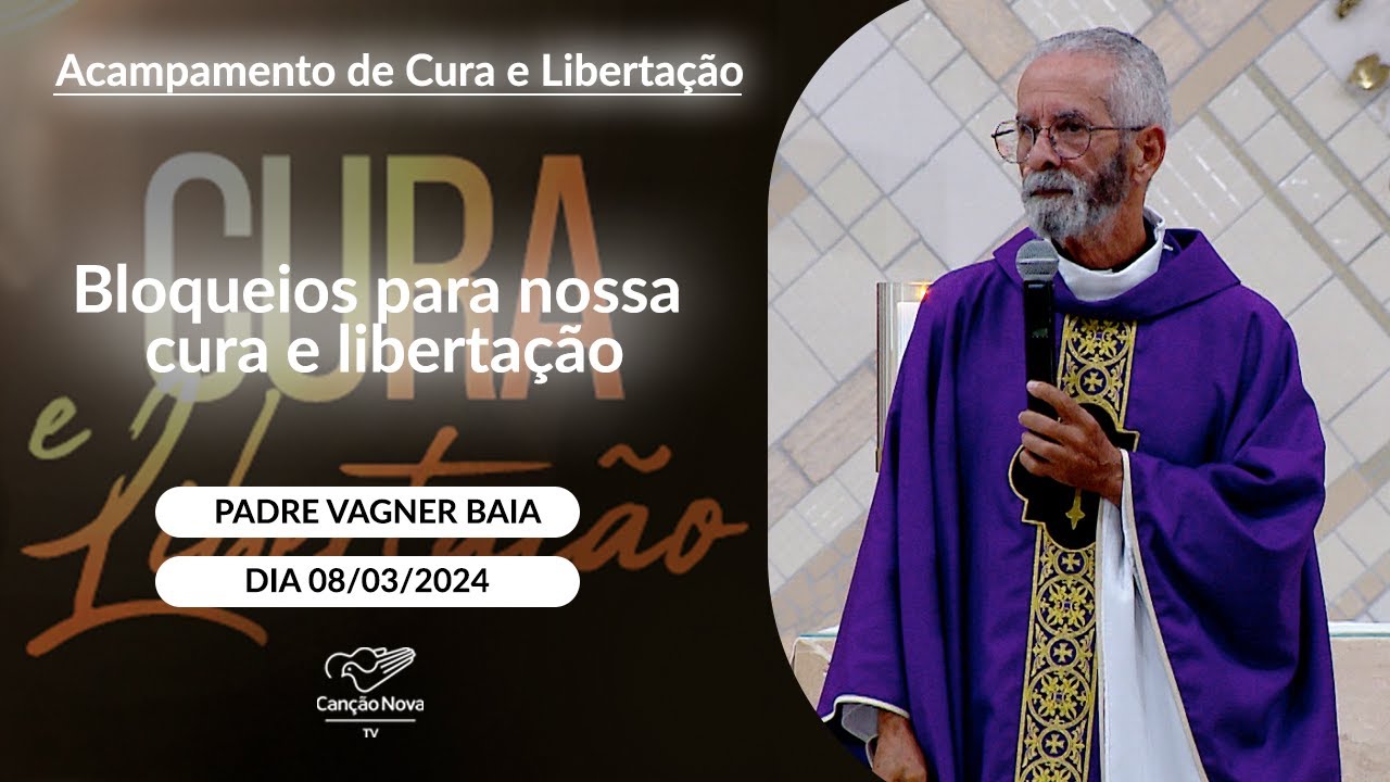 Bloqueios para nossa cura e libertação - Padre Vagner Baia (08/03/2024)