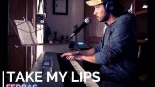 Take my lips - Ferras