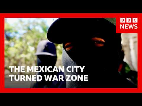 BBC reports from Mexican city turned into war zone by drug cartel feud | BBC News