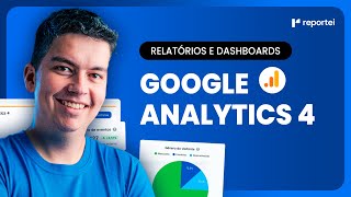 COMO ANALISAR O GOOGLE ANALYTICS 4 DENTRO DO REPORTEI