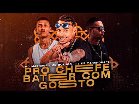 MC PZ DE MARANGUAPE, MC MADRUGA, MC BOYUGO - PRO CHEFE BATER COM GOSTO