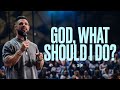 God What Should I Do Steven Furtick