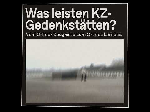 Nina Rabuza: Was leisten KZ-Gedenkstätten? Vom Ort der Zeugnisse zum Ort des Lernens.
