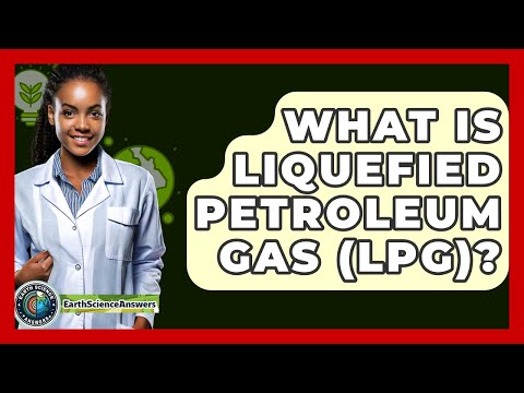 What Is Liquefied Petroleum Gas (LPG)? - Earth Science Answers