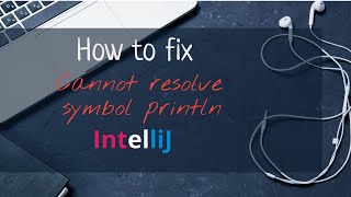 How to fix cannot resolve symbol println in #java