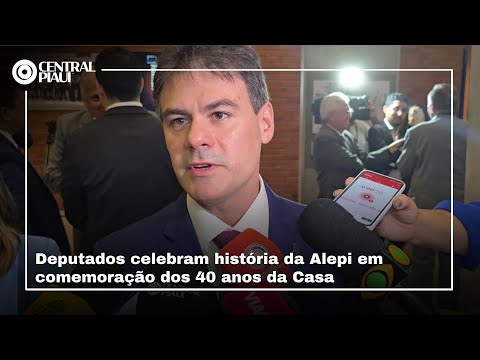 Deputados celebram história da Alepi em comemoração dos 40 anos da Casa