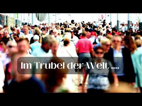 TRUBEL DER WELT .... GRÖßTES GEFAHR FÜR DIE SEELE ....