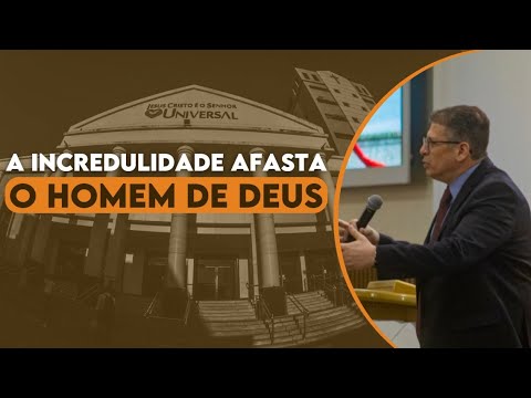 A incredulidade afasta o homem de Deus