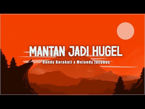 MANTAN JADI HUGEL - Dandy Barakati x Melandy jacobus (Lirik) - Lagu Timur Terbaru 2024