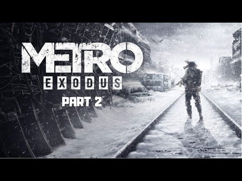 Metro Exodus Gameplay Walkthrough Part 2 - (GTX 1060) 1080p/60fps