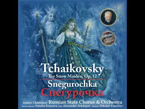 Tchaikovsky: The Snow Maiden (Sneguroshka) Op. 12 (1873) Lel's Second Song. Allegro.