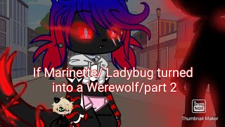 If Marinette/Ladybug turns into a Werewolf |Miraculous ladybug| part 2