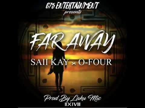 Saii Kay - Far Away (Ft. O-Four) Prod by Laku Mic (2018) [ranlose]