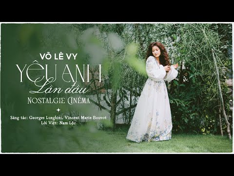 YÊU ANH LẦN ĐẦU (Nostalgie Cinéma) - Võ Lê Vy | Official Music Video