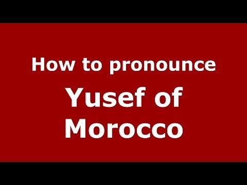 How to pronounce Yusef of Morocco (Arabic/Morocco) - PronounceNames.com