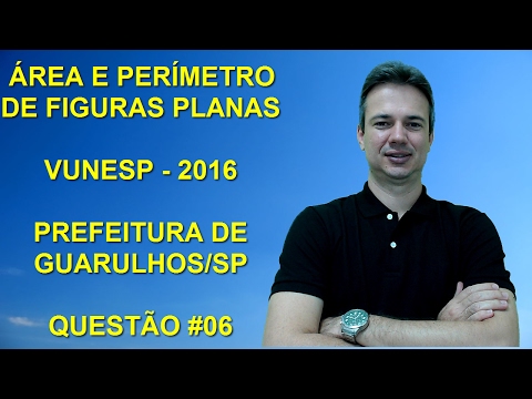 VUNESP03NMQ06 - VUNESP - 2016 - PREFEITURA DE GUARULHOS/SP - ASSISTENTE - ÁREA E PERÍMETRO