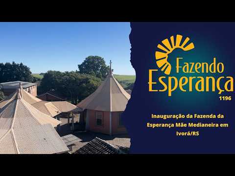 Fazendo Esperança 1196 - Inauguração da Fazenda da Esperança em Ivorá/RS