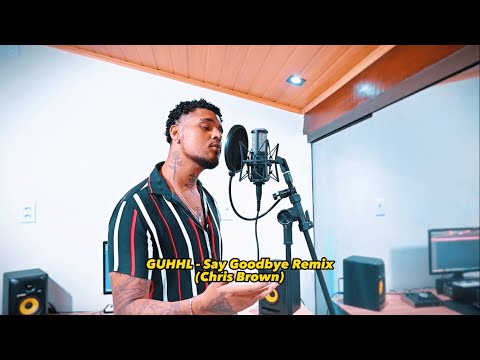 GUHHL - Say Goodbye Remix (Chris Brown)