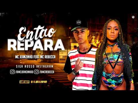 MC JEANZINHO FEAT. MC REBECCA - ENTÃO REPARA
