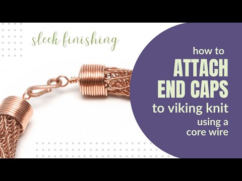 How to Attach End Caps to Viking Knit with a core wire