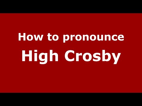 How to pronounce High Crosby (English/UK) - PronounceNames.com
