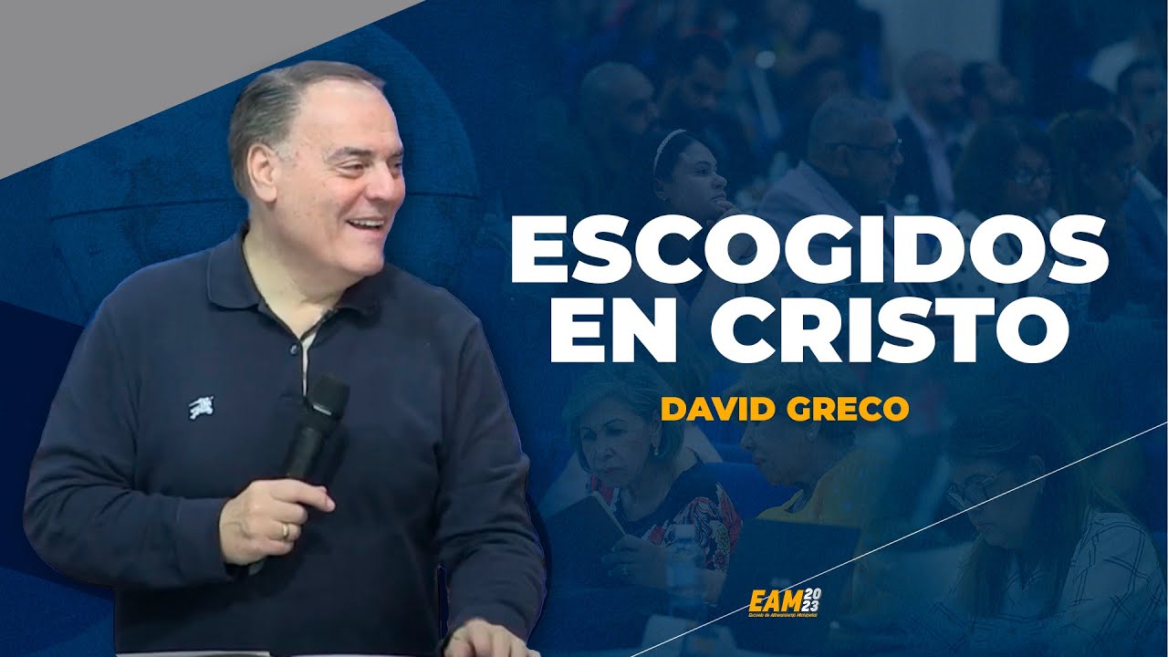 ESCOGIDOS EN CRISTO- DAVID GRECO, EAM 2023