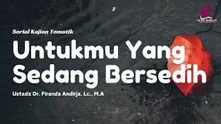 Download lagu Untukmu Yang Sedang Bersedih | Ustadz Dr. Firanda Andirja, Lc., M.A. mp3