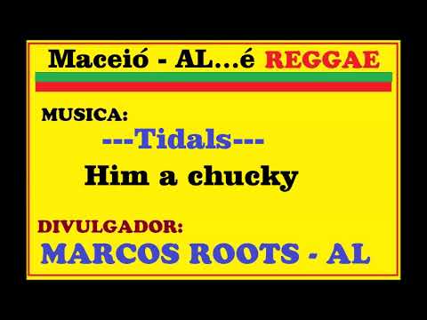 Tidals - Him a chucky / MARCOS ROOTS - AL
