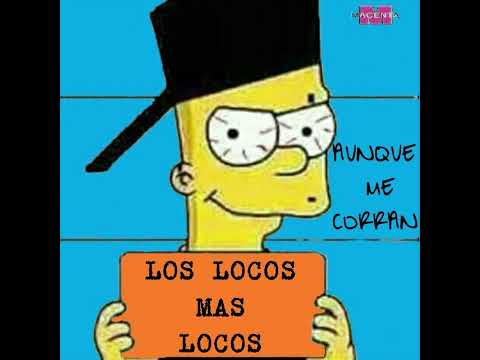 Aunque me corran lo loko maloko