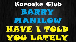 BARRY MANILOW - HAVE I TOLD YOU LATELY ( KARAOKÊ )