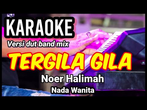 TERGILA GILA - Noer Halimah | Karaoke dut band mix nada wanita | Lirik