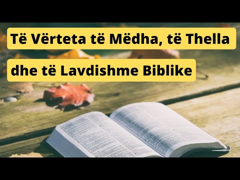 Te Verteta te Medha, te Thella dhe te Lavdishme Biblike | Predikim shqip