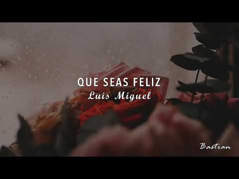 Luis Miguel - Que Seas Feliz (Letra) ♡