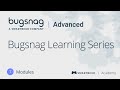 Bugsnag Advanced Course