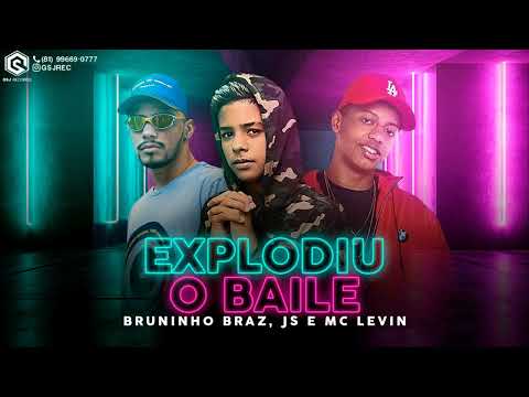 EXPLODIU O BAILE - Bruninho Braz & JS Mão de Ouro Feat. MC Levin - LANÇAMENTO BREGA FUNK