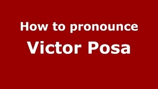 How to pronounce Victor Posa