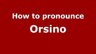How to pronounce Orsino