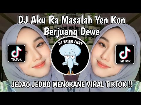 DJ AKU RA MASALAH YEN KON BERJUANG DEWE SENG PENTENG| DJ NEMEN TERBARU REMIX MENGKANE VIRAL TIKTOK