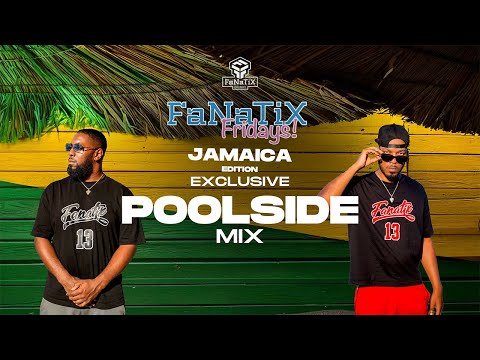 "FaNaTiX Fridays - JAMAICA" - AMAPIANO x DANCEHALL POOLSIDE MIX  | Pt 5. 🔥