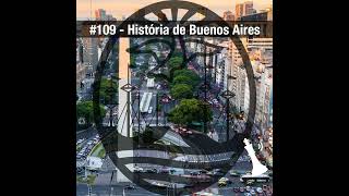 #109 História de Buenos Aires