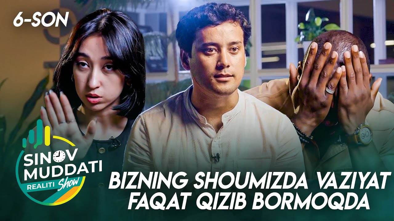 Sinov Muddati realitiy shou 6 -son - BIZNING SHOUMIZDA VAZIYAT FAQAT QIZIB BORMOQDA
