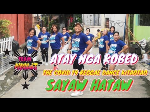 ATAY NGA KOBED /THE COVID 19 REGGAE DANCE BY: KITAOTAO / FT. TEAM MAKULIT / COVER DANCE SAYAW HATAW