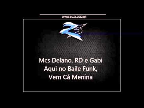 Mcs Delano, RD e Gabi - Aqui no Baile Funk, Vem Cá Menina [DJ GUSTAVO]