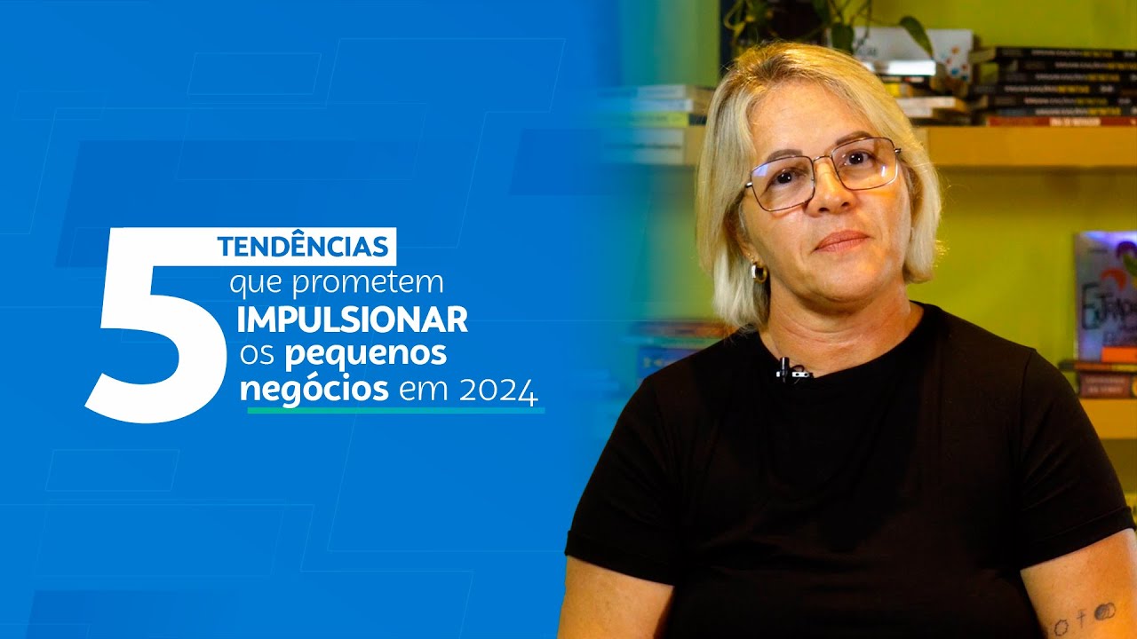 05 tendências para 2024 no mundo dos NEGÓCIOS | Dicas Sebrae