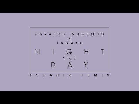 Osvaldo Nugroho X Tanayu - Night And Day (Tyranix Remix)