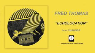 Fred Thomas - Echolocation [OFFICIAL AUDIO]