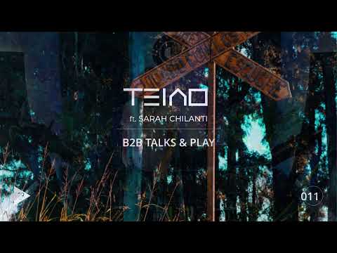SET B2B TALKS & PLAY 011 - TEIAO FEAT SARAH CHILANTI [DJ Mix, Organic House / Progressive House]