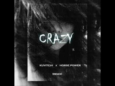 Crazy ( Kuvitchi & Horse Power Remix )